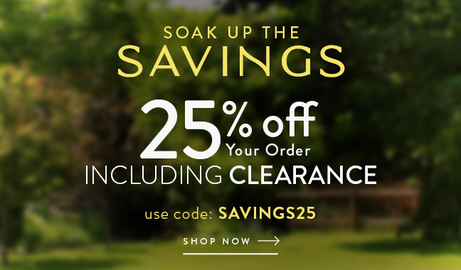Soak up the Savings - 25% Off