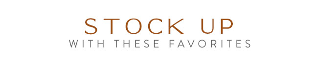 STOCK UP with these Favorites