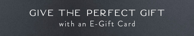 Give the Perfect Gift... with an E-Gift Card!