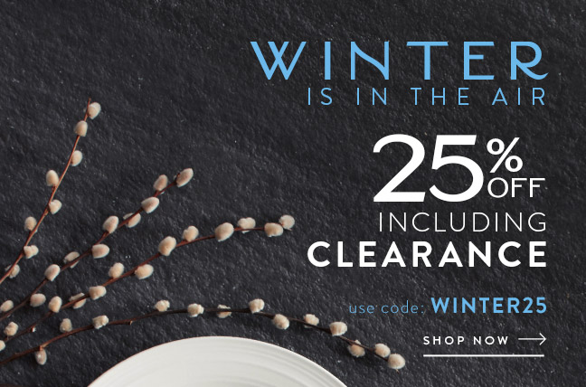 Winter is in the Air... 25% Off Including Clearance