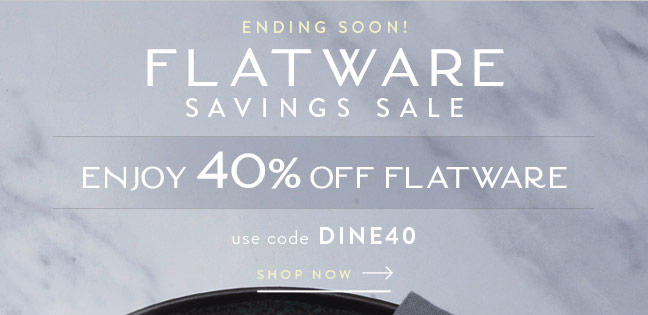Enjoy 40% Off Flatware during our Flatware Savings Sale