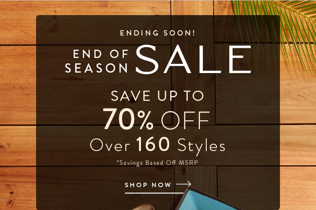 End of Season Sale • Save up to 70% Off Over 160 Styles