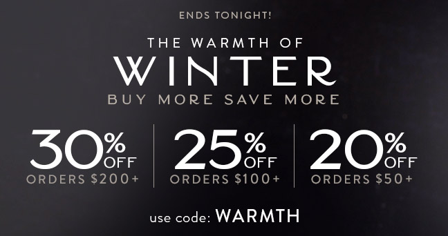 ENDS TONIGHT! The Warmth of Winter - Buy More Save More - UP TO 30% OFF