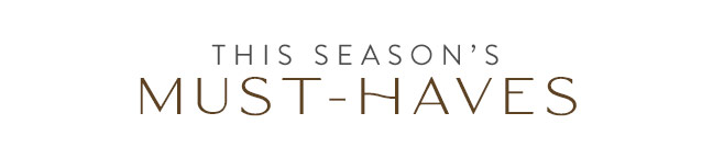 This Season's Must-Haves