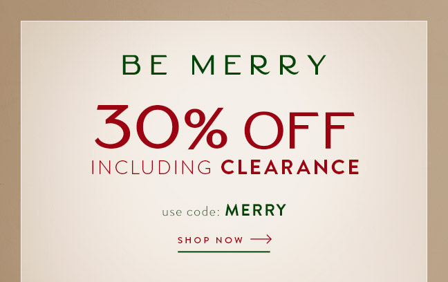Be Merry with 30% Off Including CLEARANCE