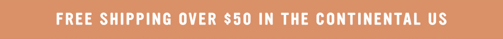 FREE SHIPPING OVER $50 IN THE CONTINENTAL US