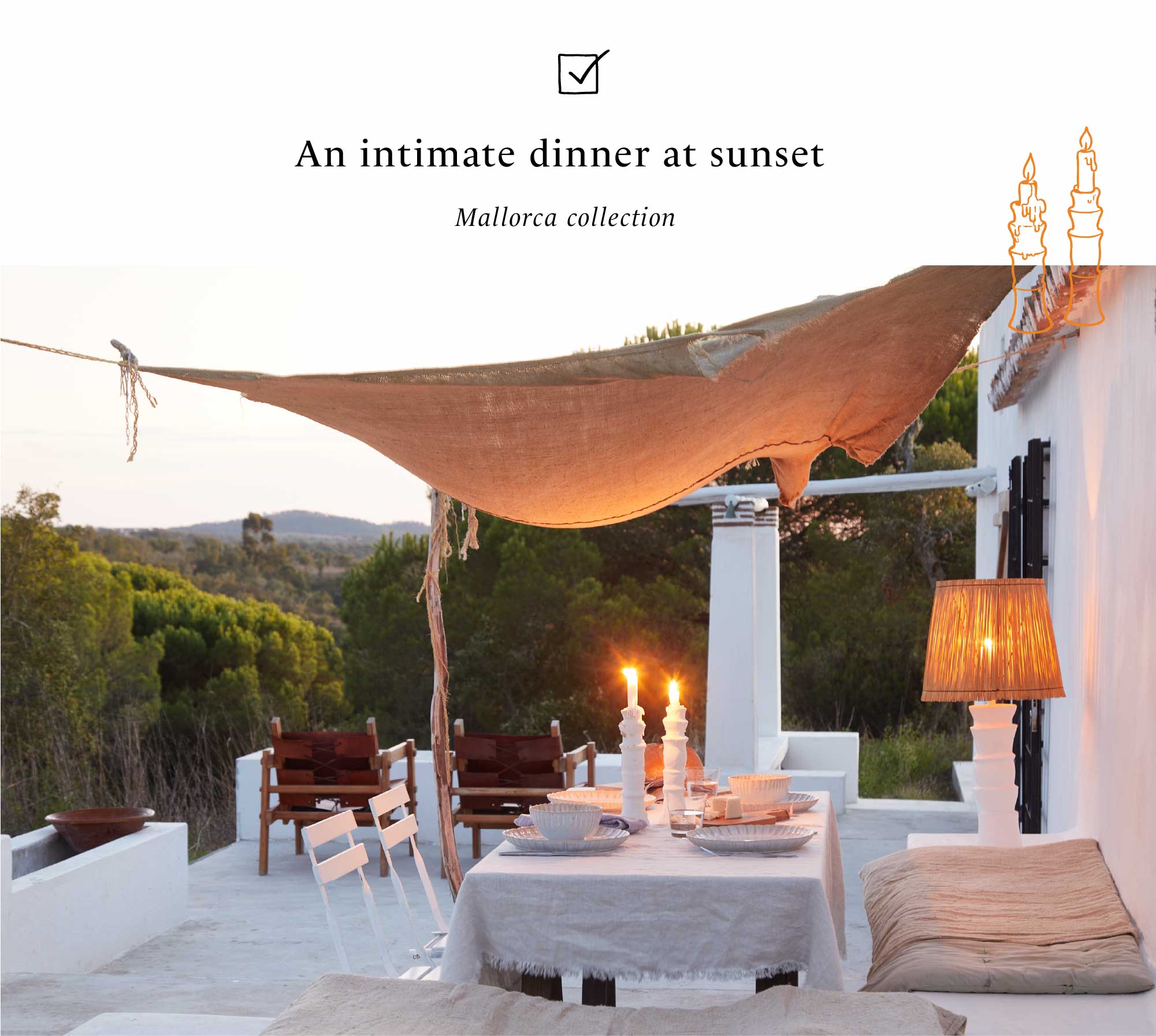Photograph of a terrace at sunset with a linen canopy, white dinnerware from the Mallorca collection set on the table, lit candles and wooden chairs, next to the text An intimate dinner at sunset Mallorca collection