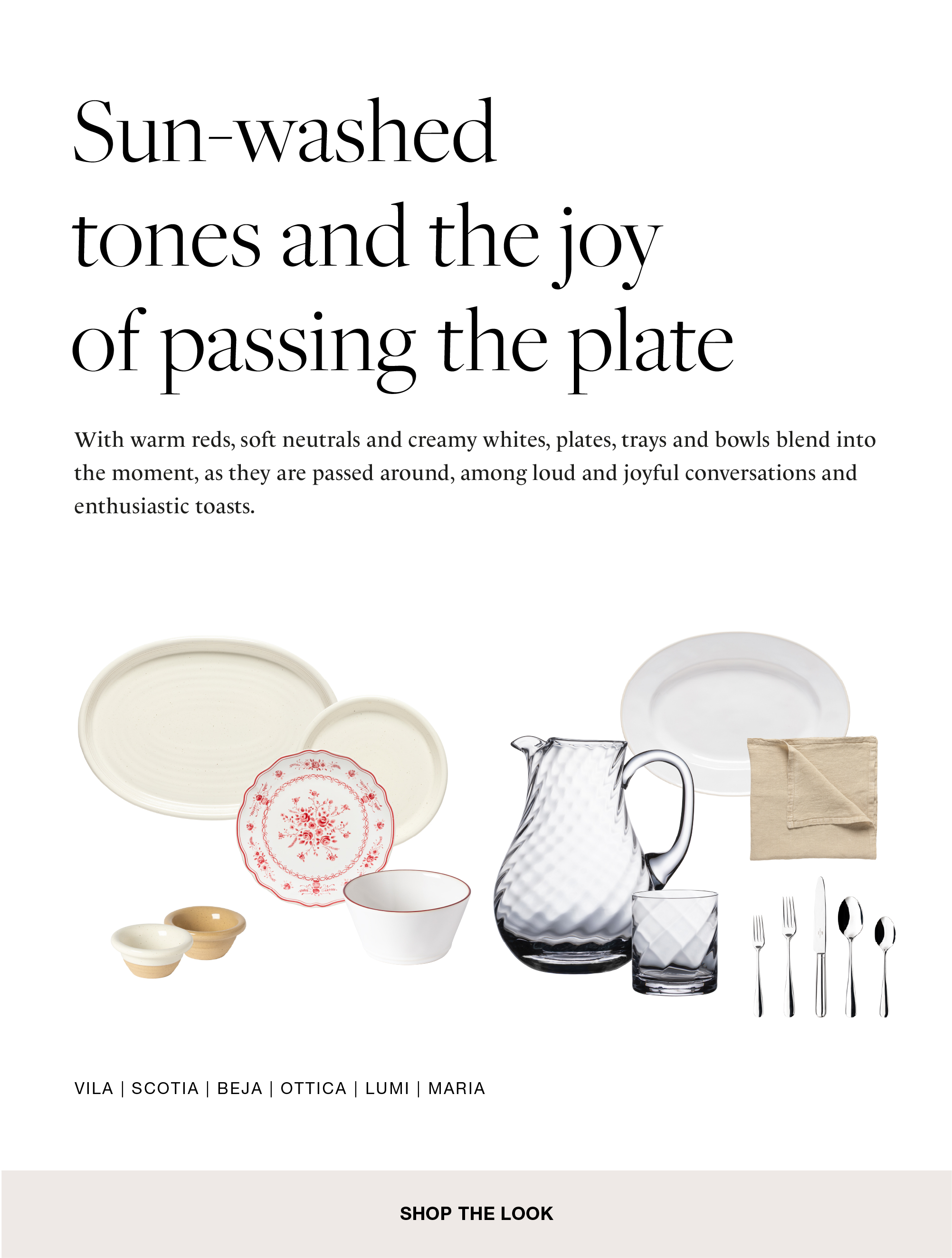 Text Sun-washed tones and the joy of passing the plate with description about plates, trays and bowls in warm reds, soft neutrals and creamy whites, followed by a set of pieces from the Vila, Scotia, Beja, Ottica, Lumi and Maria collections including oval platters, a patterned plate, bowls, a glass pitcher and tumbler, a napkin and cutlery, and Shop the Look button