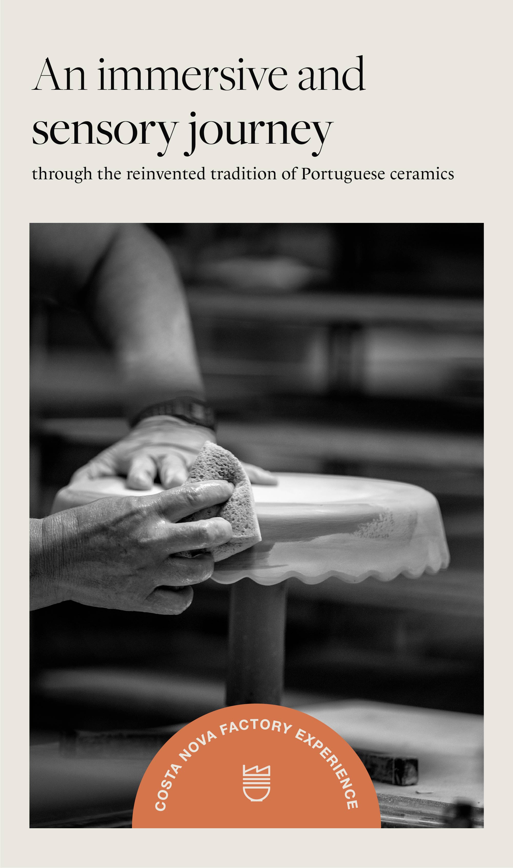 Black and white photograph of a potter's hands smoothing a ceramic piece on the wheel with a sponge, next to the text An immersive and sensory journey, through the reinvented tradition of Portuguese ceramics