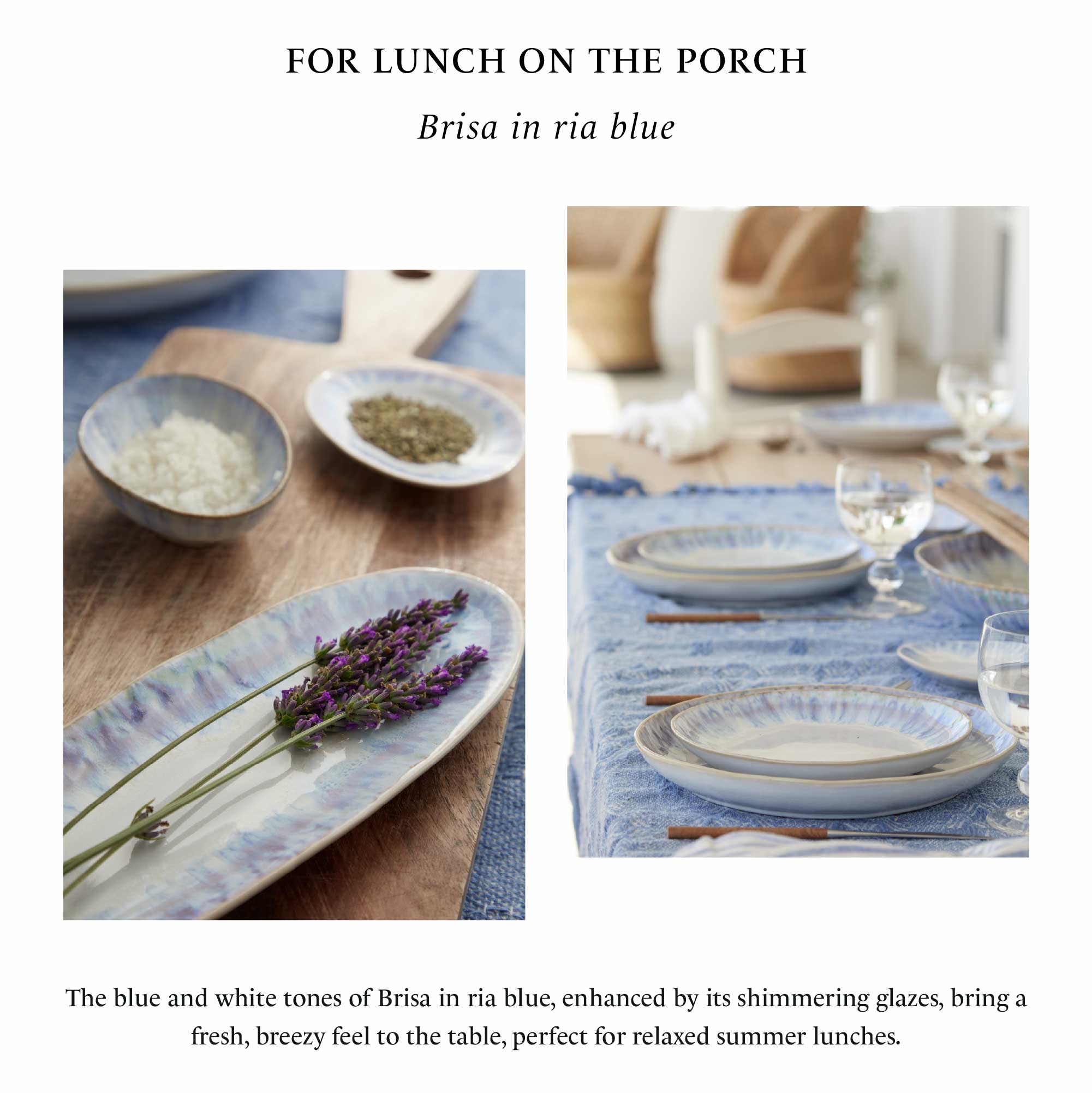 Porch table with Brisa dinnerware in ria blue, bowl and dish with coarse salt and herbs, oval platter with a sprig of lavender, and table set with plates, bowls and wine glasses on a blue tablecloth, with text For lunch on the porch, followed by dinner plate, oval platter and oval bowl in Brisa
