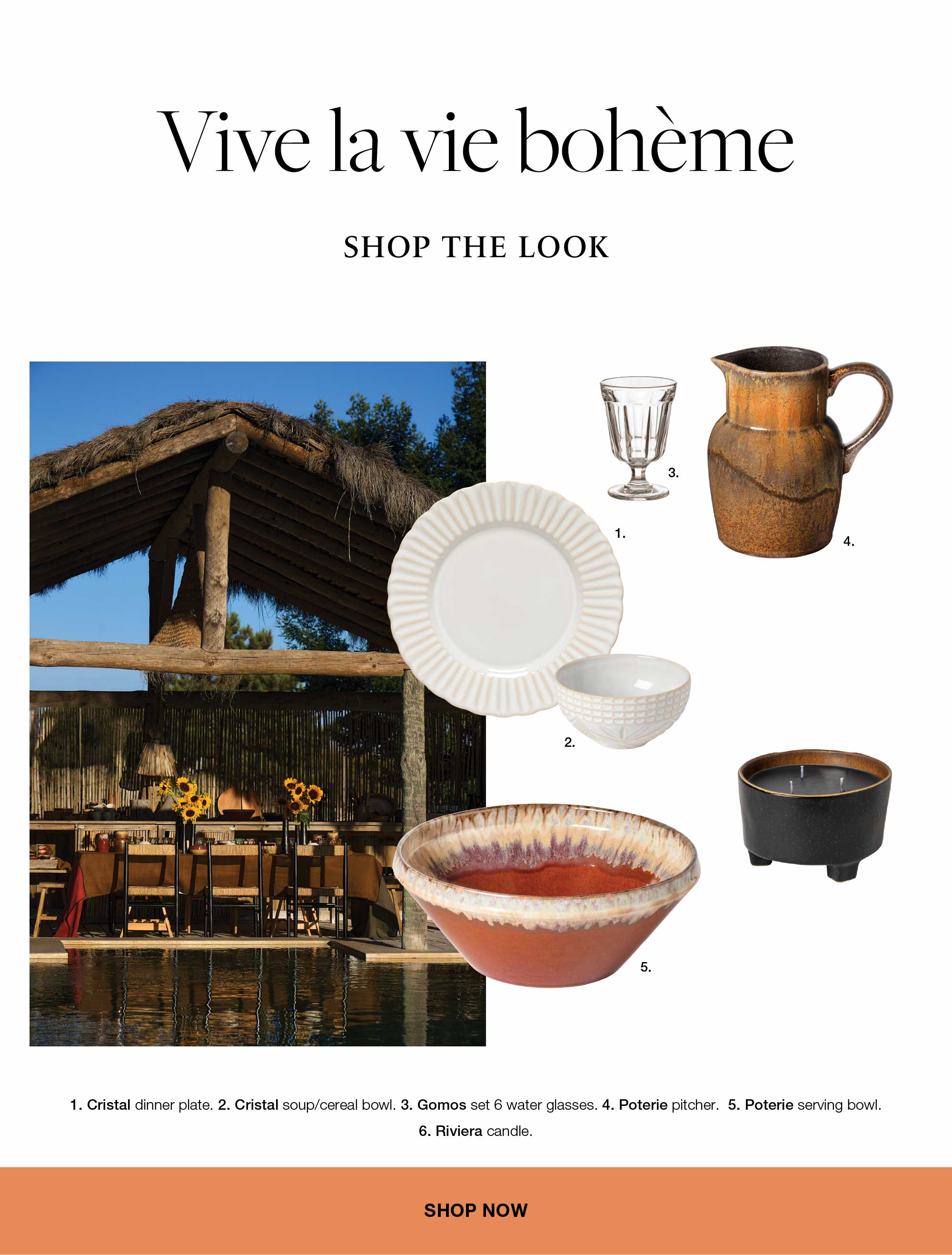 Text Vive la vie bohème, shop the look, with photograph of a rustic outdoor space with sunflowers and a set table, and six numbered products, Cristal dinner plate, Cristal soup and cereal bowl, Gomos set of six water glasses, Poterie pitcher, Poterie serving bowl and Riviera trianon piece