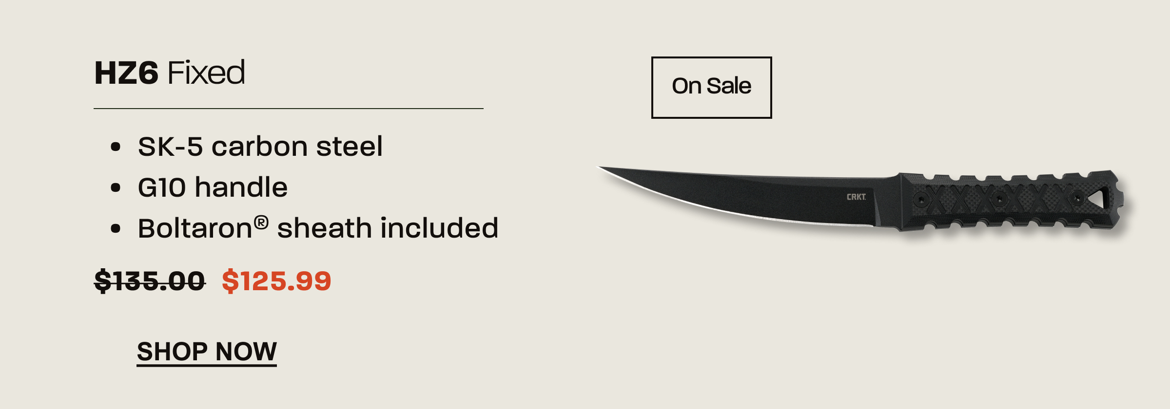 CRKT HZ6 Fixed blade knife with SK-5 carbon steel, G10 handle, and Boltaron sheath included. On sale for $125.99