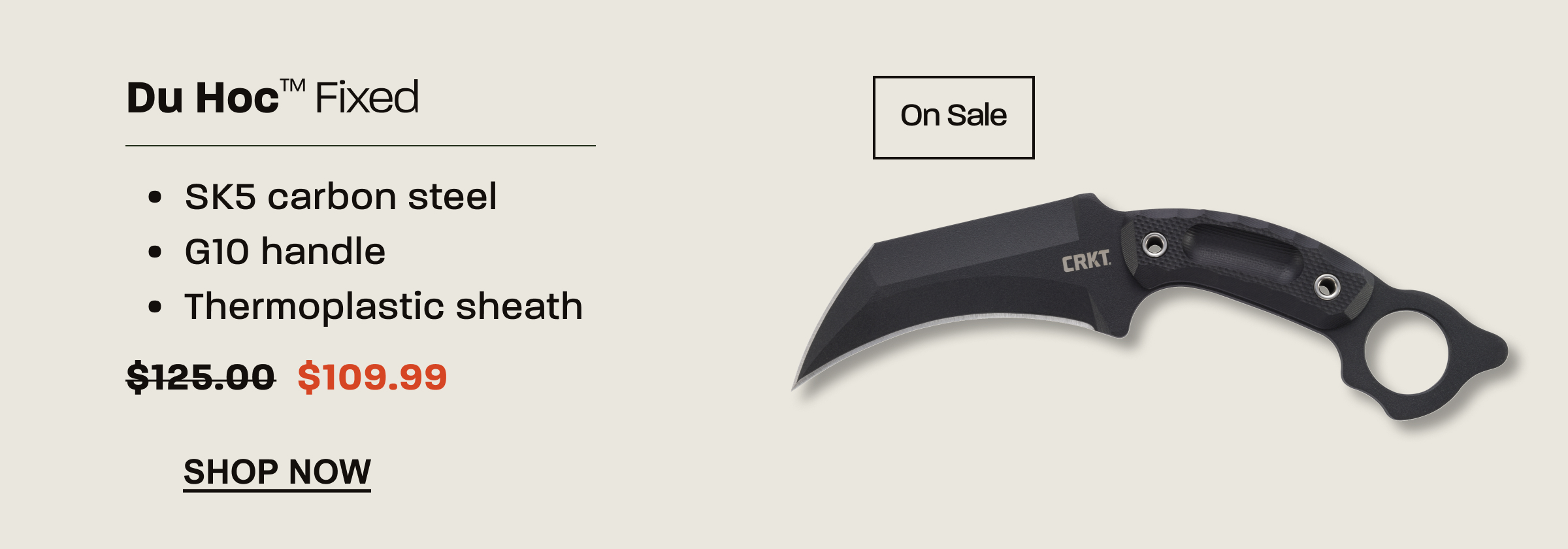 CRKT Du Hoc Fixed blade knife with SK5 carbon steel, G10 handle, and thermoplastic sheath. On sale for $109.99.