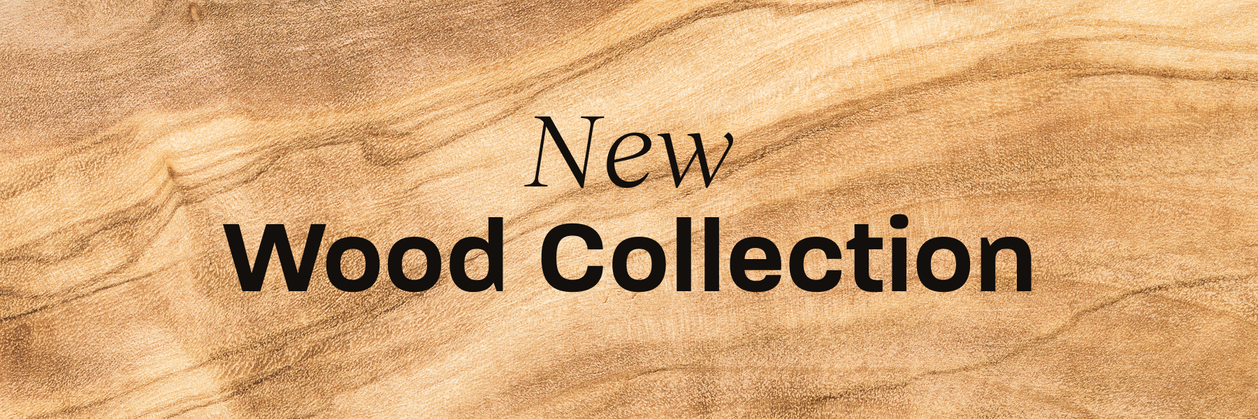 New Wood Collection