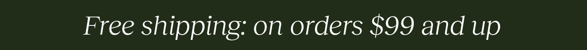 Free shipping: on orders $99 and up
