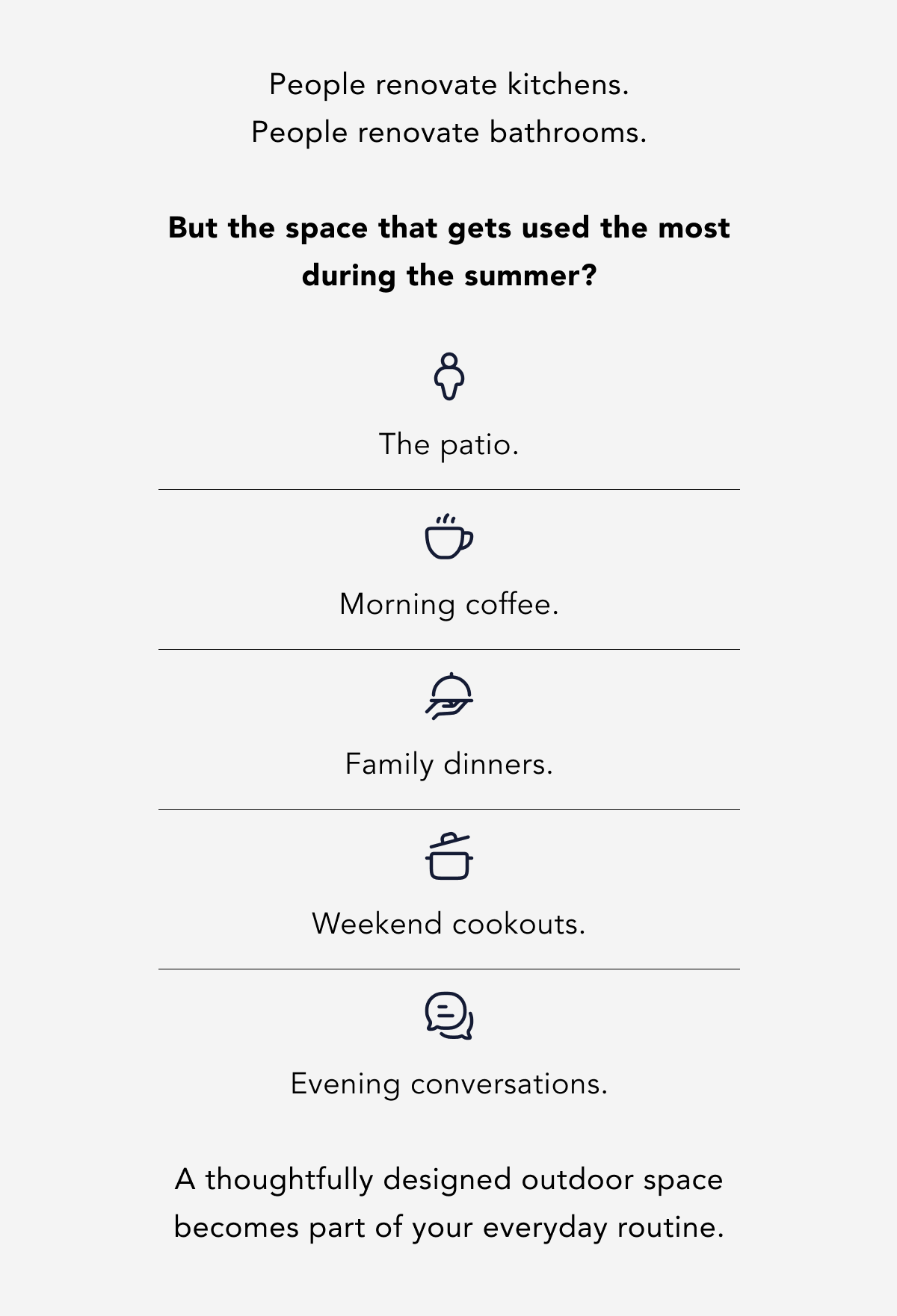 People renovate kitchens. People renovate bathrooms.  But the space that gets used the most during the summer?