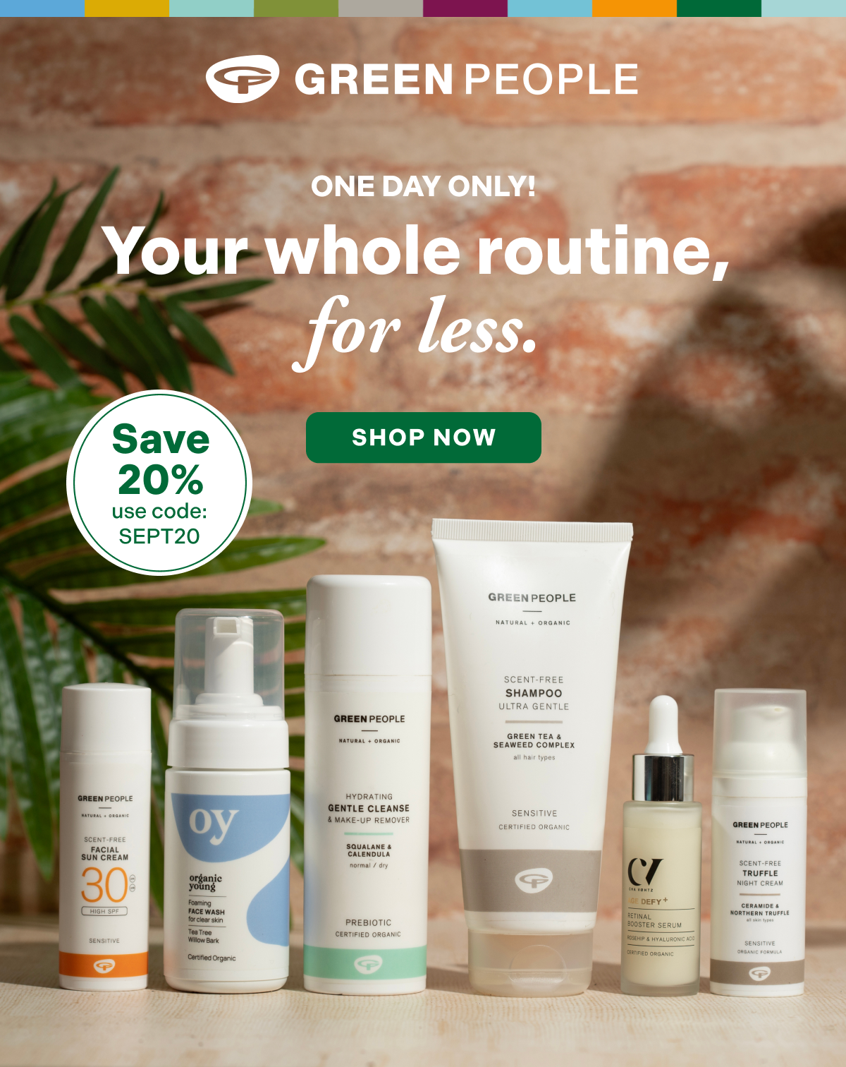 One day only! Your whole routine, for less. Shop now!