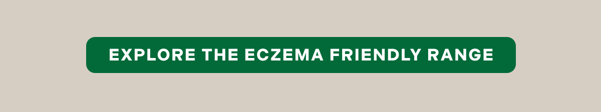 Explore the eczema friendly range