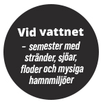 Vid vattnet – semester med stränder, sjöar, floder och mysiga hamnmiljöer