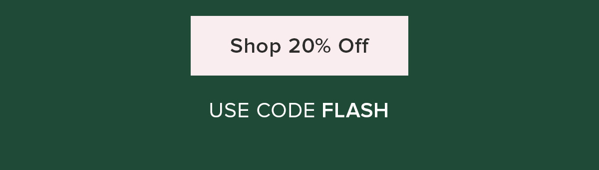 Shop 20% Off. Use code FLASH