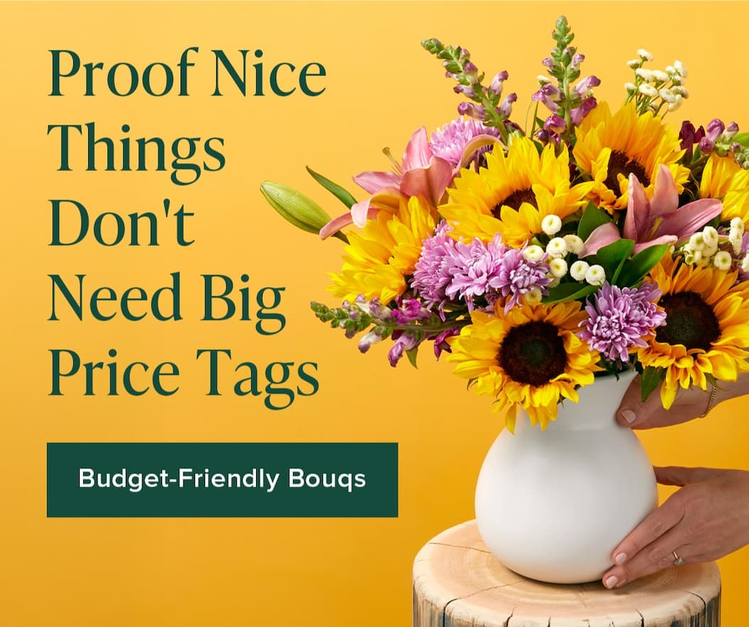 Proof Nice Things Don't Need Big Price Tags. Budget-Friendly Bouqs
