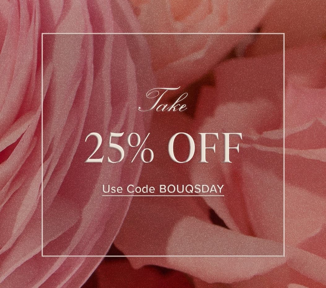 Take 25% Off. Use code BOUQSDAY