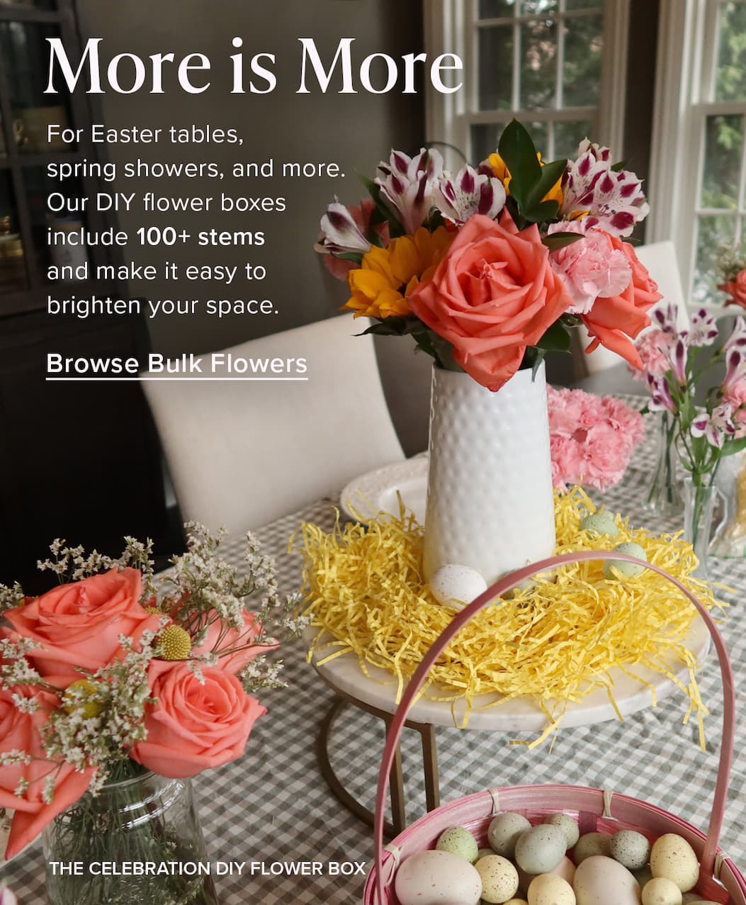 More is More! For Easter tables, spring showers, and more. Our DIY flower boxes include 100+ stems and make it easy to brighten your space. Browse Bulk Flowers