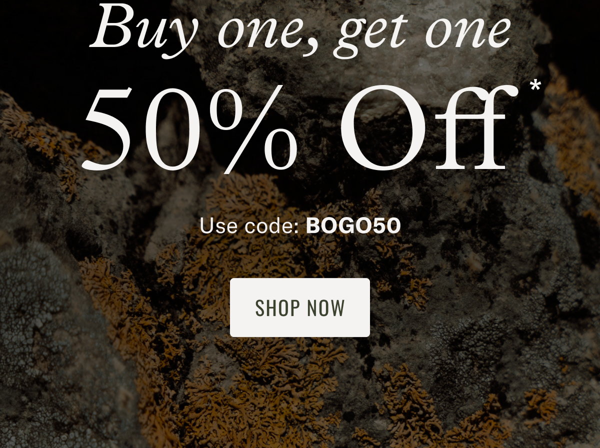 BUY ONE GET ONE 50% OFF  Use code: BOGO50