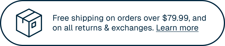 Free shipping on orders over $74.99 and on all returns & exchanges.