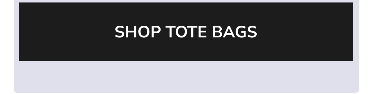 SHOP TOTE BAGS