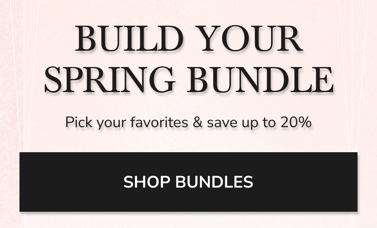 Build your spring bundle. Pick your favorites & save up to 20%. Shop bundles.