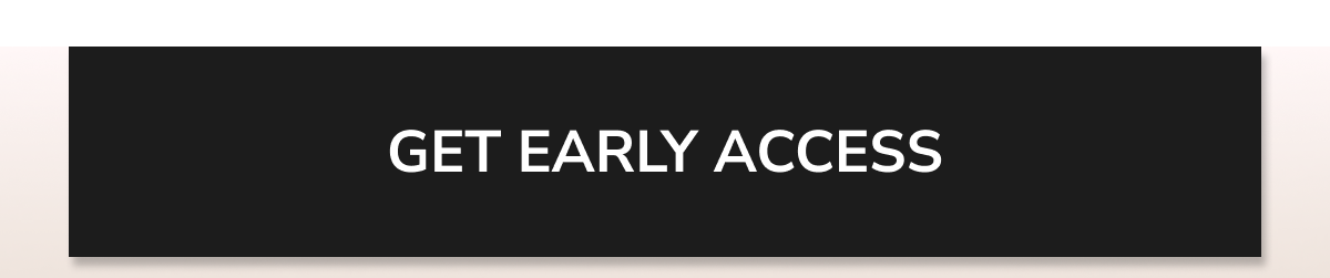Get early access