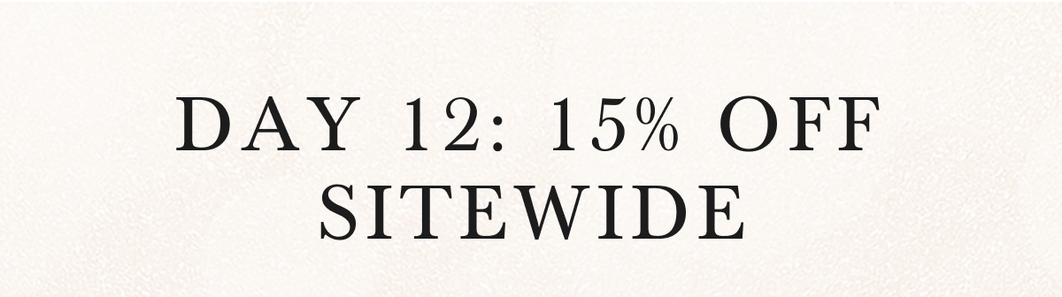 DAY 12: 15% OFF SITEWIDE