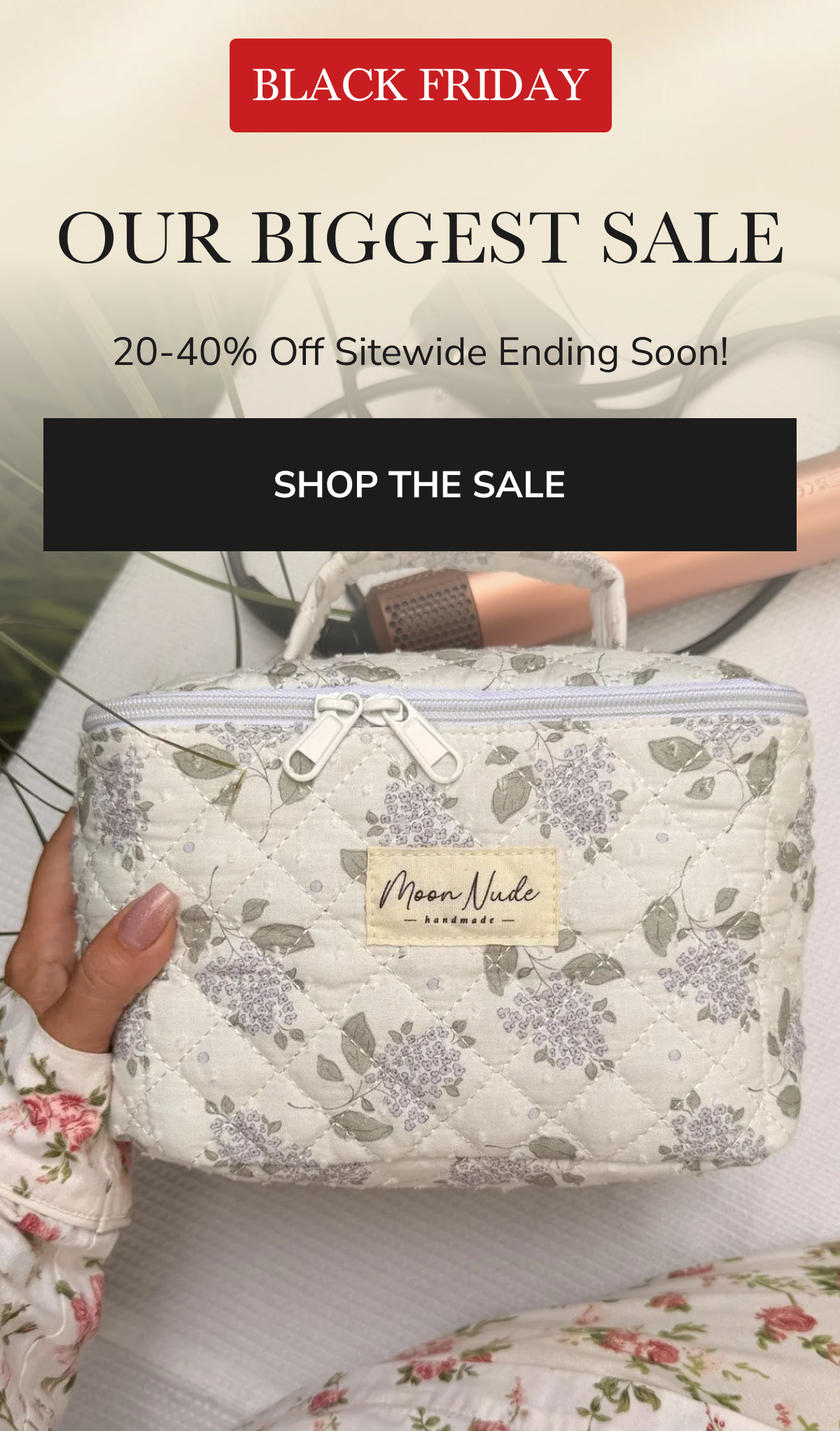 BLACK FRIDAY OUR BIGGEST SALE 20-40% Off Sitewide Ending Soon! SHOP THE SALE