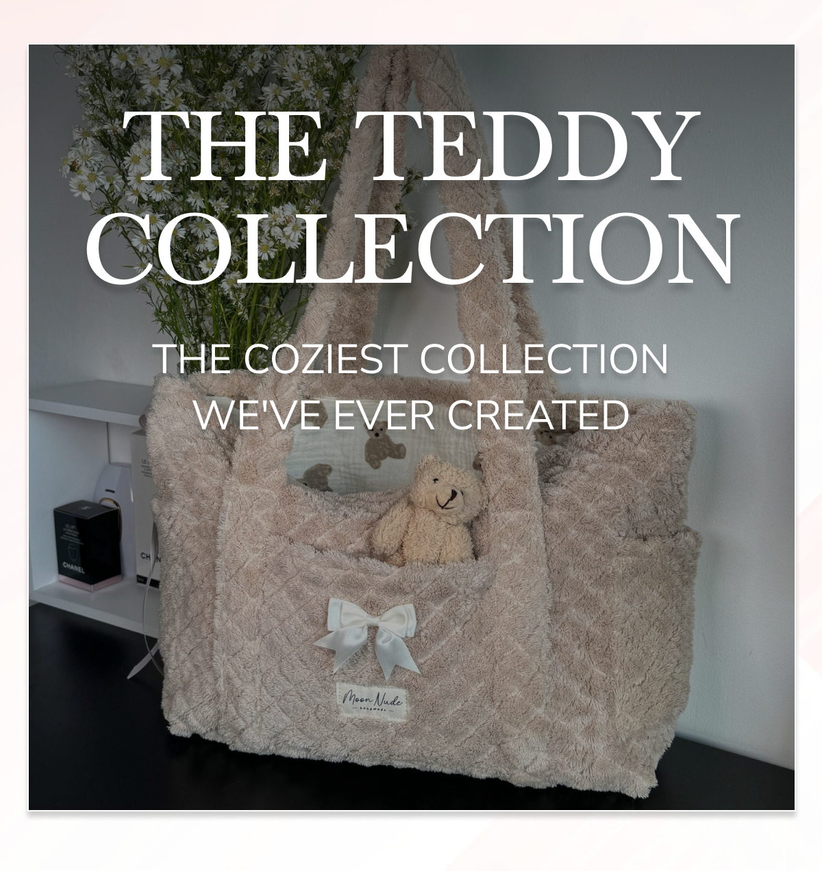 THE TEDDY COLLECTION: THE COZIEST COLLECTION WE'VE EVER CREATED