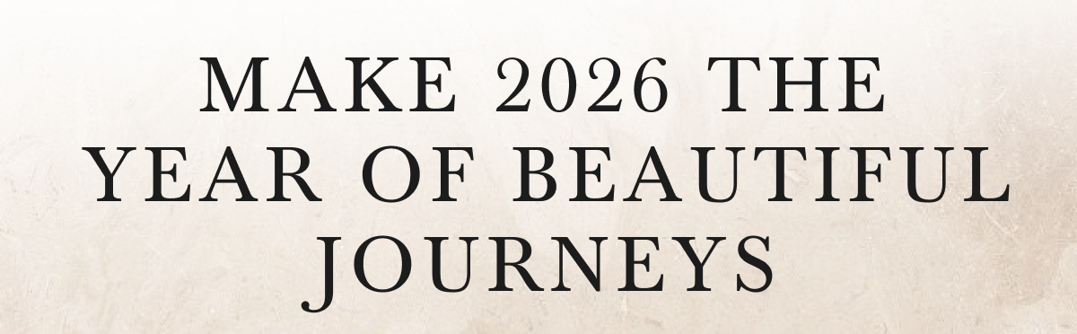 MAKE 2026 THE YEAR OF BEAUTIFUL JOURNEYS