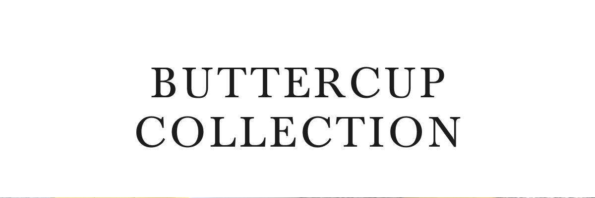 BUTTERCUP COLLECTION