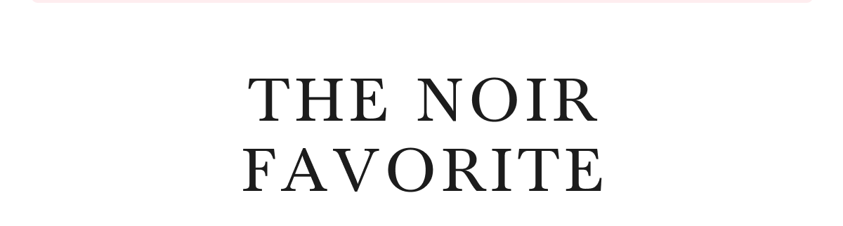 THE NOIR FAVORITE