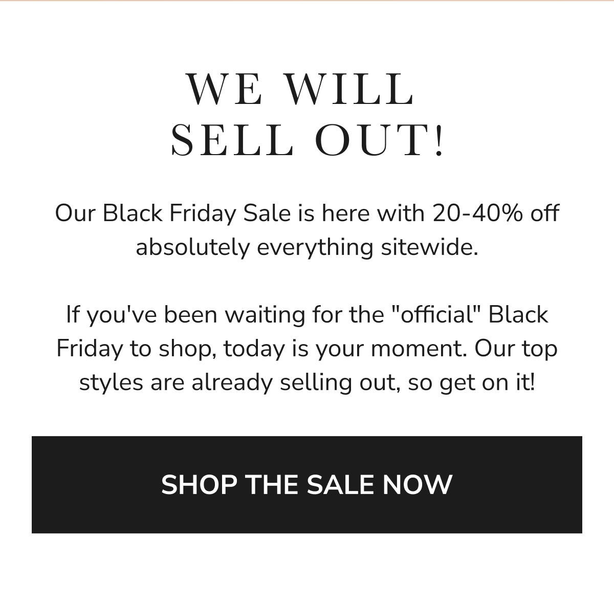 WE WILL SELL OUT!