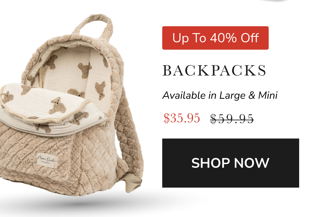 Up To 40% Off BACKPACKS Available in Large & Mini $47.95 $59.95 SHOP NOW