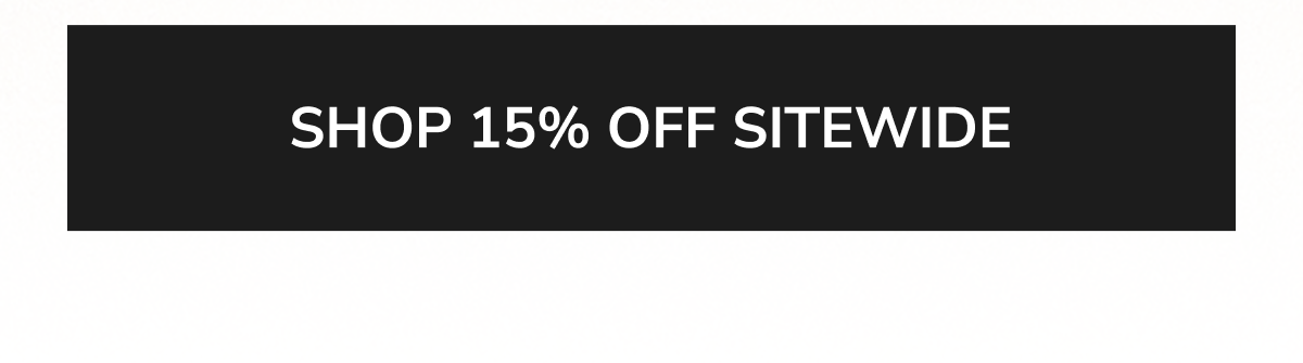 SHOP 15% OFF SITEWIDE
