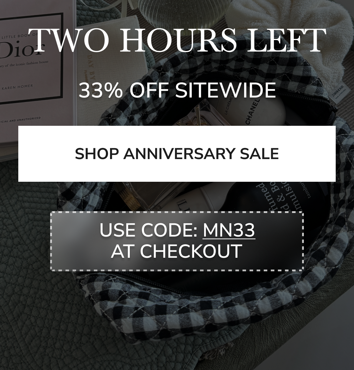 TWO HOURS LEFT. 33% OFF SITEWIDE