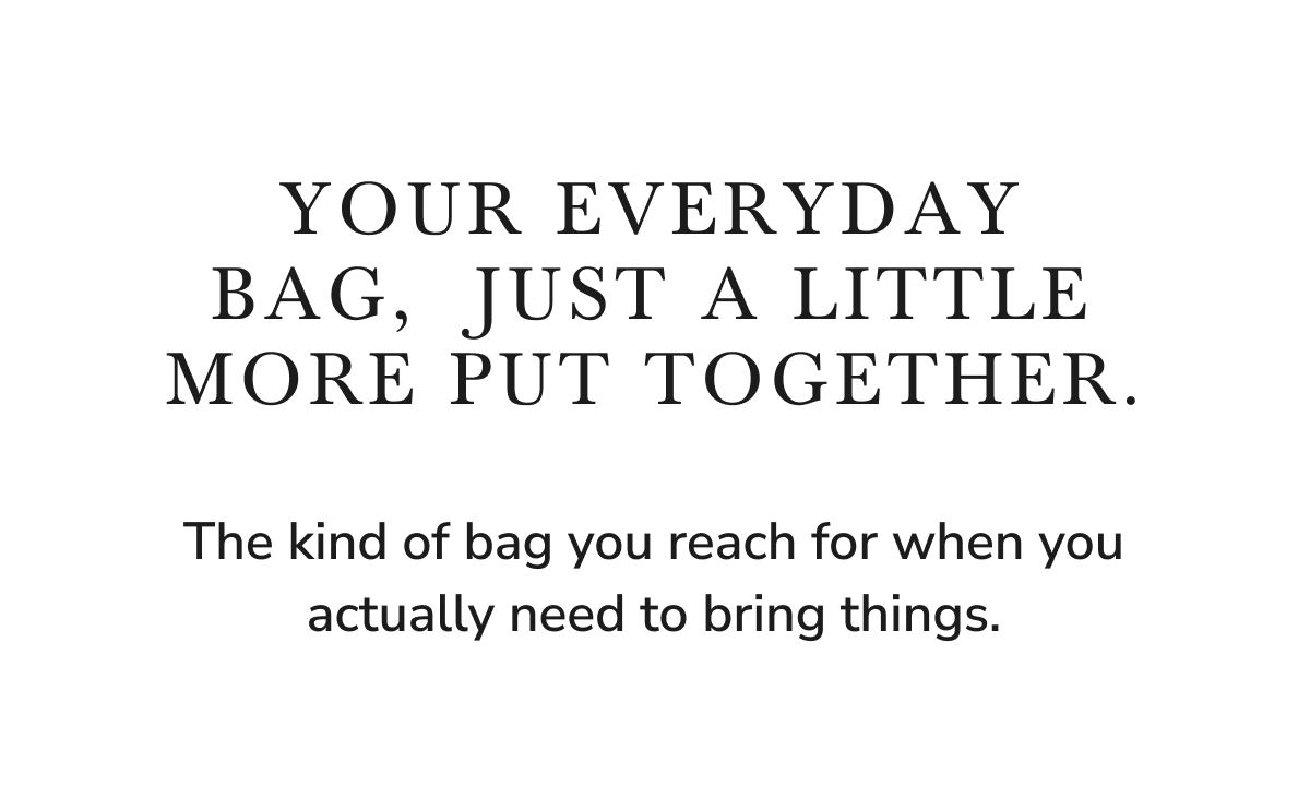 Your everyday bag, just a little more put together