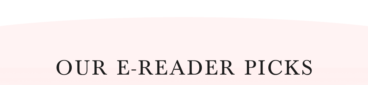 OUR E-READER PICKS
