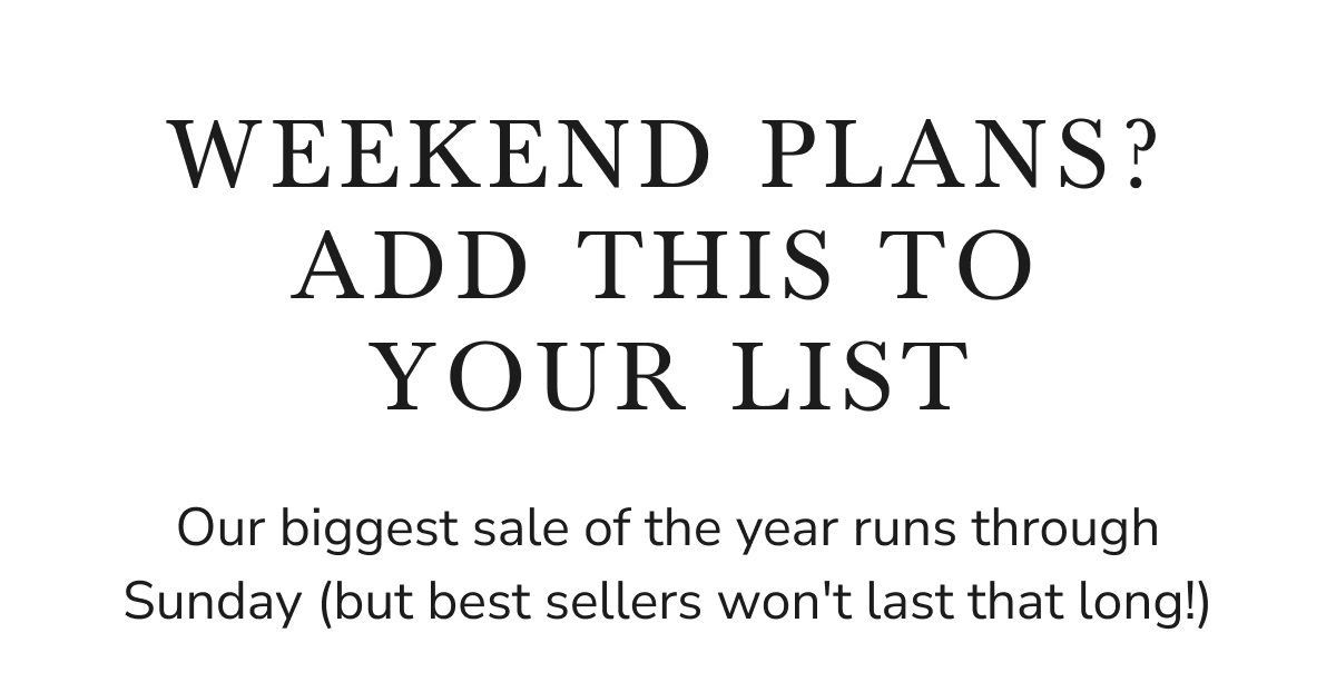 ADD THIS TO YOUR LIST Our biggest sale of the year runs through Sunday