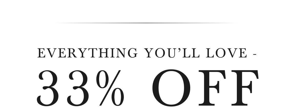 EVERYTHING YOU'LL LOVE - 33% OFF