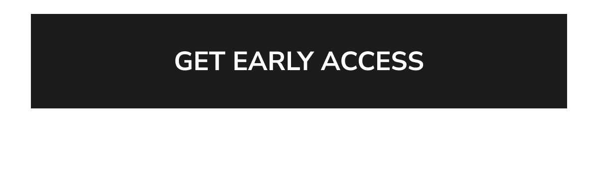 Button with the text 'GET EARLY ACCESS'