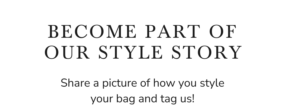 BECOME PART OF OUR STYLE STORY 