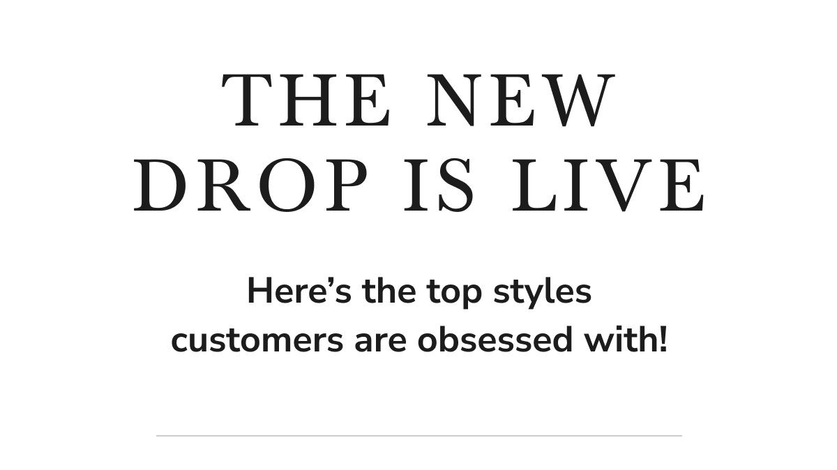 Here's the top styles customers are obsessed with!