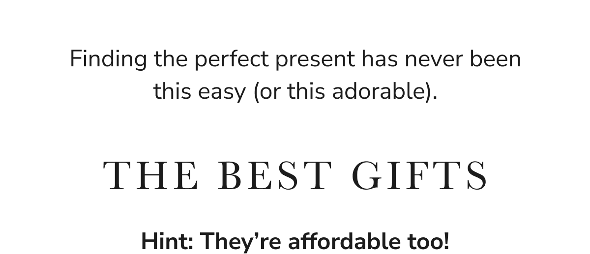 Finding the perfect present has never been this easy (or this adorable). 